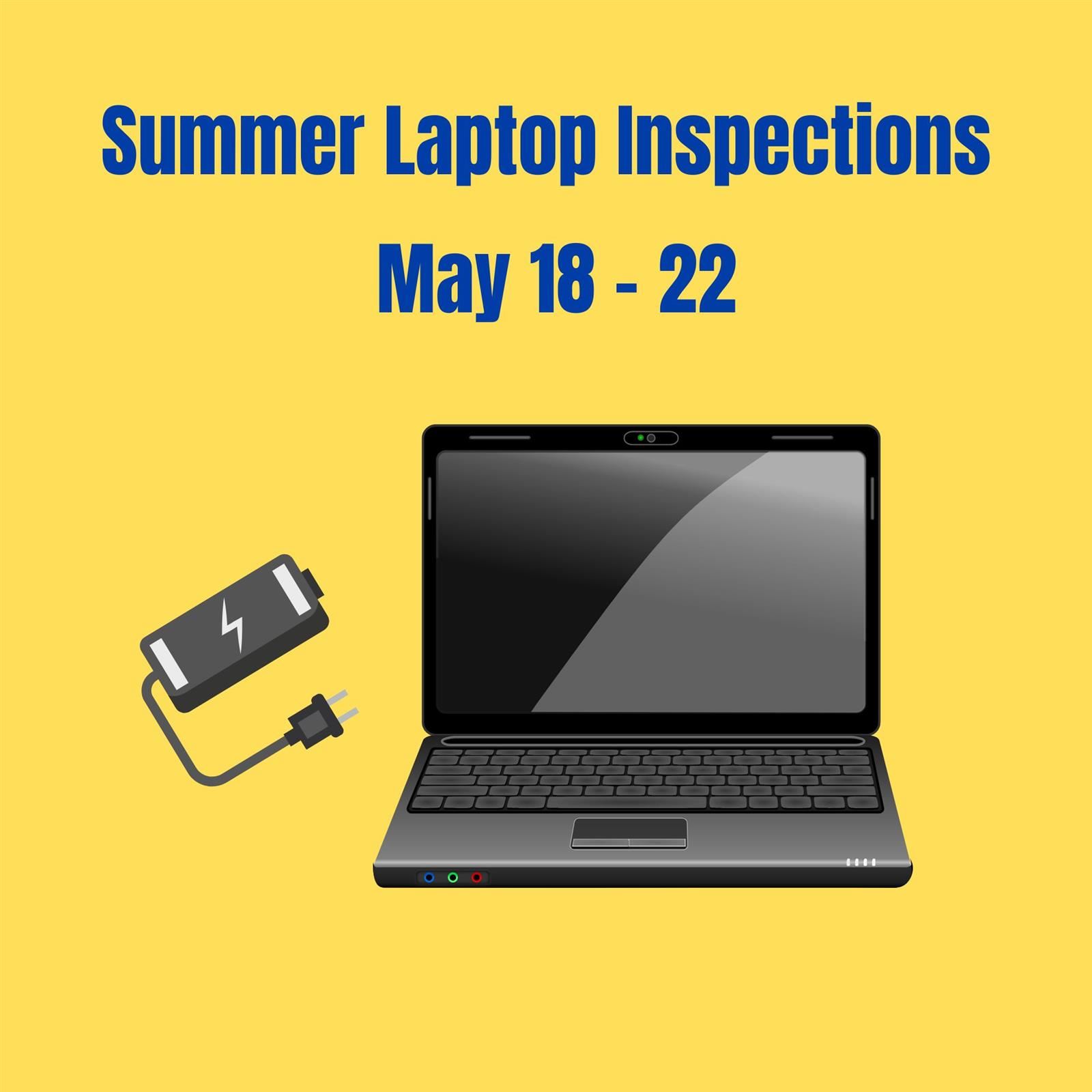  Summer Laptop Inspections May 18 - 22